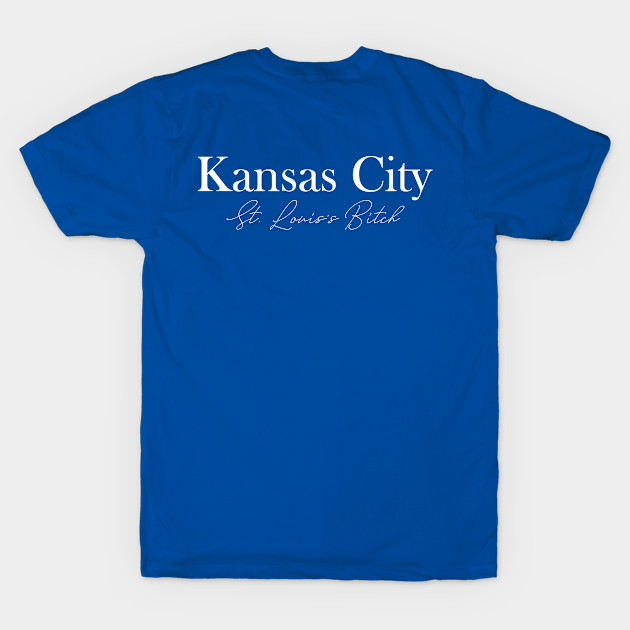 Kansas City.  St. Louis's Bitch. by PoliticallyCorrectTShirts